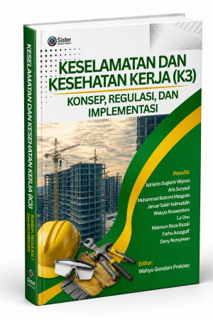KESELAMATAN DAN KESEHATAN KERJA (K3): KONSEP, REGULASI, DAN IMPLEMENTASI